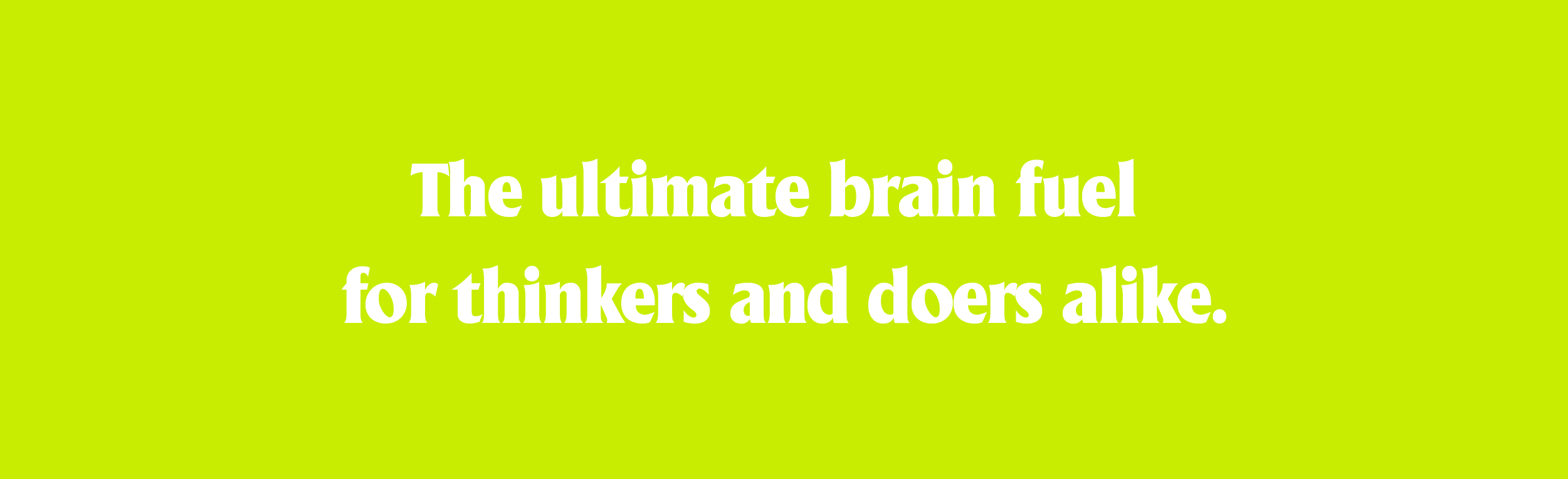 Text in whtite font that says "the ultimate fuel for thinkers and doers alike"