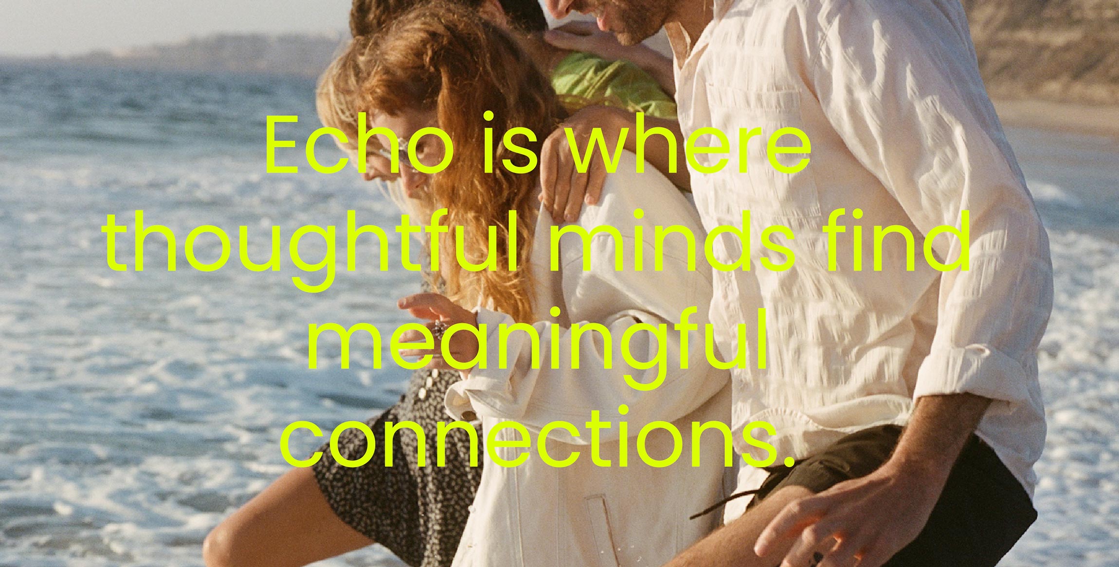 image of a group of friends with a text saying "echo is where thoughtful minds find meaningful connections."